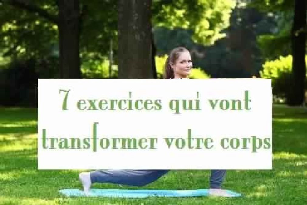 7 exercices qui vont transformer votre corps